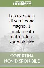 La cristologia di san Leone Magno. Il fondamento dottrinale e soteriologico Sconto