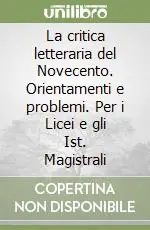 Must-Have La critica letteraria del Novecento. Orientamenti e problemi. Per i Licei e gli Ist. Magistrali