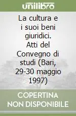 La cultura e i suoi beni giuridici. Atti del Convegno di studi (Bari, 29-30 maggio 1997) Esclusivo