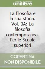 La filosofia e la sua storia. Vol. 3A La filosofia contemporanea. Per le Scuole superiori Compra Online