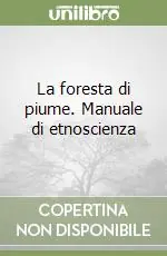 La foresta di piume. Manuale di etnoscienza Nuovo Arrivo