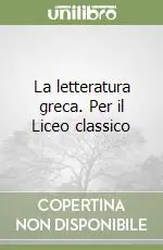 Professionale La letteratura greca. Per il Liceo classico
