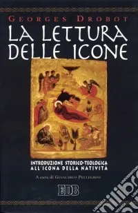 La lettura delle icone. Introduzione storico-teologica all‘icona della natività Esclusivo