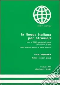 Miglior Prezzo La lingua italiana per stranieri. Corso superiore. Lezioni, esercizi, chiave