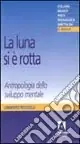 La luna si è rotta. Antropologia dello sviluppo mentale Di Tendenza