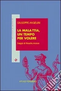 La malattia, un tempo per volere. Saggio di filosofia morale Promozione Esclusiva