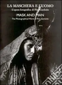 Offerta Del Giorno La maschera e l‘uomo. L‘opera fotografica di Flor Garduno. Ediz. italiana e inglese