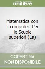Affare Matematica con il computer. Per le Scuole superiori (La)