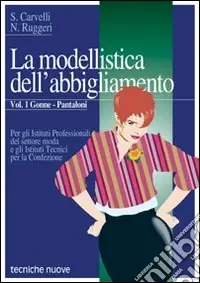 Modellistica dell‘abbigliamento. Per gli Ist. Professionali (La). Vol. 1 Gonne, pantaloni Compra Online