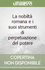 Popolare La nobiltà romana e i suoi strumenti di perpetuazione del potere