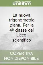 Prezzo Scontato La nuova trigonometria piana. Per la 4ª classe del Liceo scientifico