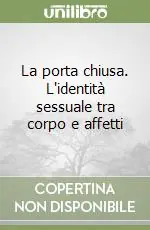 Esclusivo La porta chiusa. L‘identità sessuale tra corpo e affetti