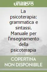 Affare La psicoterapia grammatica e sintassi. Manuale per l‘insegnamento della psicoterapia