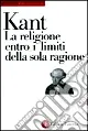 La religione entro i limiti della sola ragione Super Prezzo