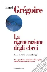 Bestseller La rigenerazione degli ebrei. La «Questione ebraica» alla vigilia della rivoluzione francese