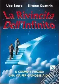 Rivincita dell‘infinito. Il cosmo e l‘uomo una via per giungere a Dio (La) Novità