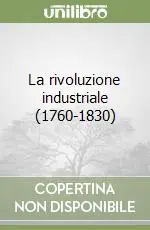 Offerta Limitata La rivoluzione industriale (1760-1830)