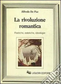 La rivoluzione romantica. Poetiche, estetiche, ideologie Compra Adesso