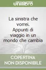 Popolare La sinistra che vorrei. Appunti di viaggio in un mondo che cambia