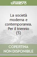 La società moderna e contemporanea. Per il triennio (5) Prezzo Ridotto