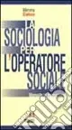 La sociologia per l‘operatore sociale. Manuale di formazione Più Venduto