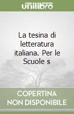 La tesina di letteratura italiana. Per le Scuole s Quantità Limitata