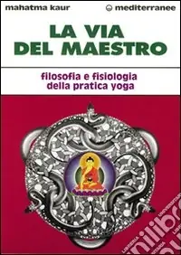 Professionale La via del maestro. Filosofia e fisiologia della pratica yoga