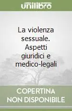 La violenza sessuale. Aspetti giuridici e medico-legali Nuova Collezione