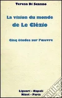 La vision du monde de Le Clézio. Cinq études sur l‘oeuvre Promozione Esclusiva