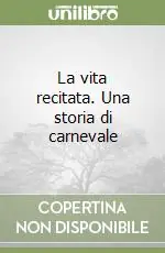 La vita recitata. Una storia di carnevale Solo Oggi