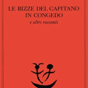 Le bizze del capitano in congedo e altri racconti Esclusivo