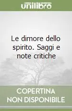 Le dimore dello spirito. Saggi e note critiche Quantità Limitata