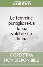 Le femmine puntigliose-La donna volubile-La donna Must-Have