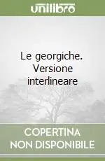 Le georgiche. Versione interlineare Di Tendenza