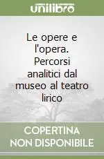 Le opere e l‘opera. Percorsi analitici dal museo al teatro lirico Spedito Oggi