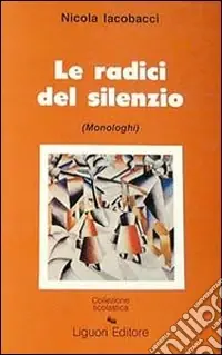 Le radici del silenzio. Monologhi Promozione Esclusiva