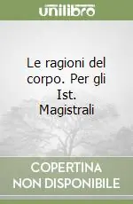 Offerta Speciale Le ragioni del corpo. Per gli Ist. Magistrali
