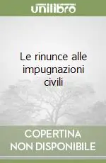 Promozione Esclusiva Le rinunce alle impugnazioni civili