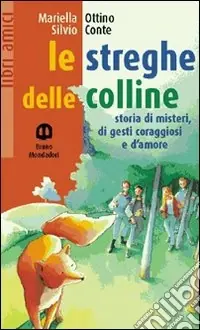 Le streghe delle colline.STORIA DI MISTERI, DI GESTI CORAGGI Affare