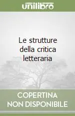 Offerta Le strutture della critica letteraria
