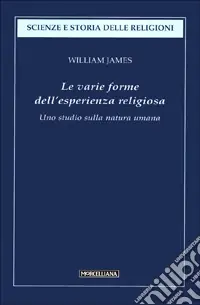 Le varie forme dell‘esperienza religiosa. Uno studio sulla natura umana Promozione Esclusiva