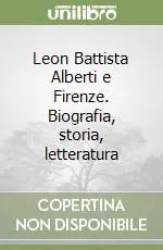 Leon Battista Alberti e Firenze. Biografia, storia, letteratura Promo Stagionale