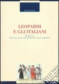 Nuovo Arrivo Leopardi e gli italiani. Ricerche sul «Discorso sopra lo stato presente dei costumi degl‘italiani»