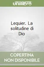 Lequier. La solitudine di Dio Occasione Imperdibile
