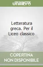 Subito Disponibile Letteratura greca. Per il Liceo classico