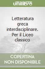 Offerta Letteratura greca interdisciplinare. Per il Liceo classico