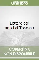 Offerta Del Giorno Lettere agli amici di Toscana
