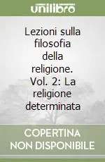 Di Tendenza Lezioni sulla filosofia della religione. Vol. 2 La religione determinata