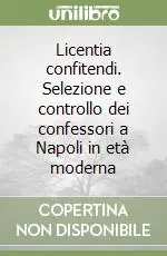 Licentia confitendi. Selezione e controllo dei confessori a Napoli in età moderna Prezzo Conveniente