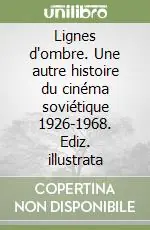 Lignes d‘ombre. Une autre histoire du cinéma soviétique 1926-1968. Ediz. illustrata Prezzo Di Fabbrica
